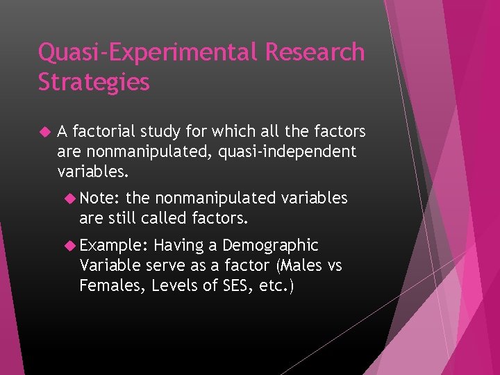 Quasi-Experimental Research Strategies A factorial study for which all the factors are nonmanipulated, quasi-independent