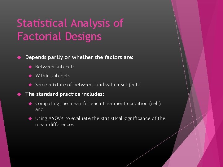 Statistical Analysis of Factorial Designs Depends partly on whether the factors are: Between-subjects Within-subjects