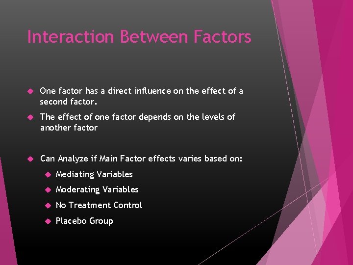 Interaction Between Factors One factor has a direct influence on the effect of a
