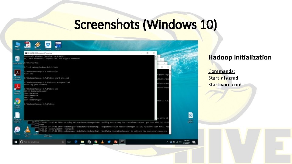 Screenshots (Windows 10) Hadoop Initialization Commands: Start-dfs. cmd Start-yarn. cmd 
