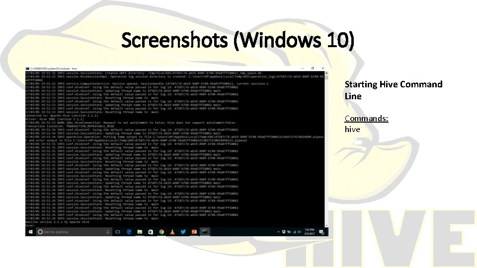 Screenshots (Windows 10) Starting Hive Command Line Commands: hive 