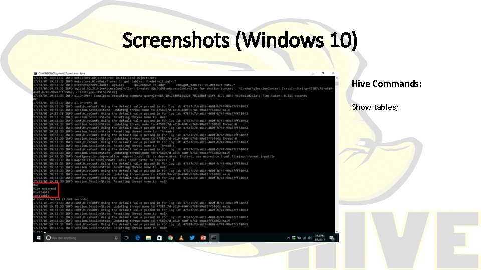 Screenshots (Windows 10) Hive Commands: Show tables; 