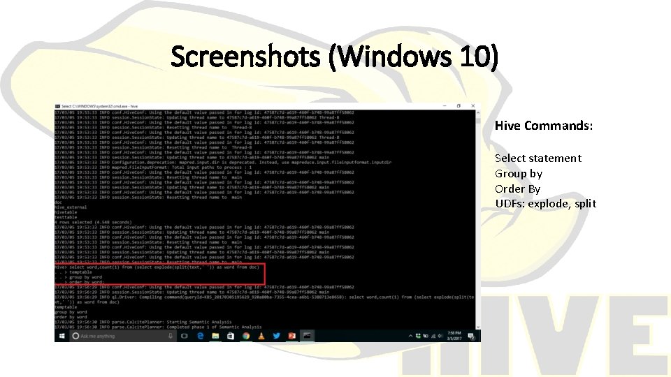 Screenshots (Windows 10) Hive Commands: Select statement Group by Order By UDFs: explode, split