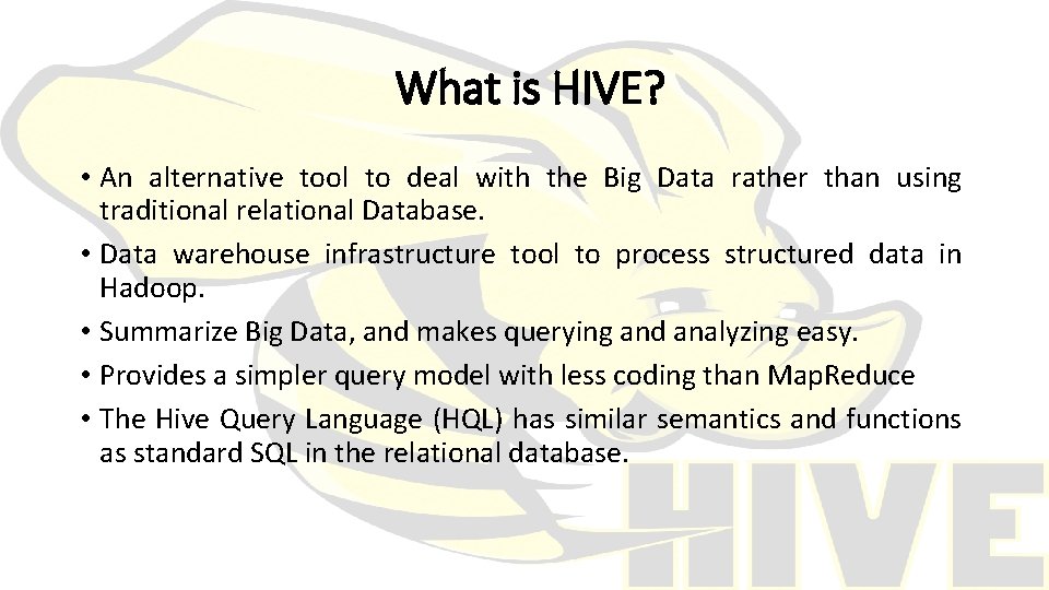 What is HIVE? • An alternative tool to deal with the Big Data rather