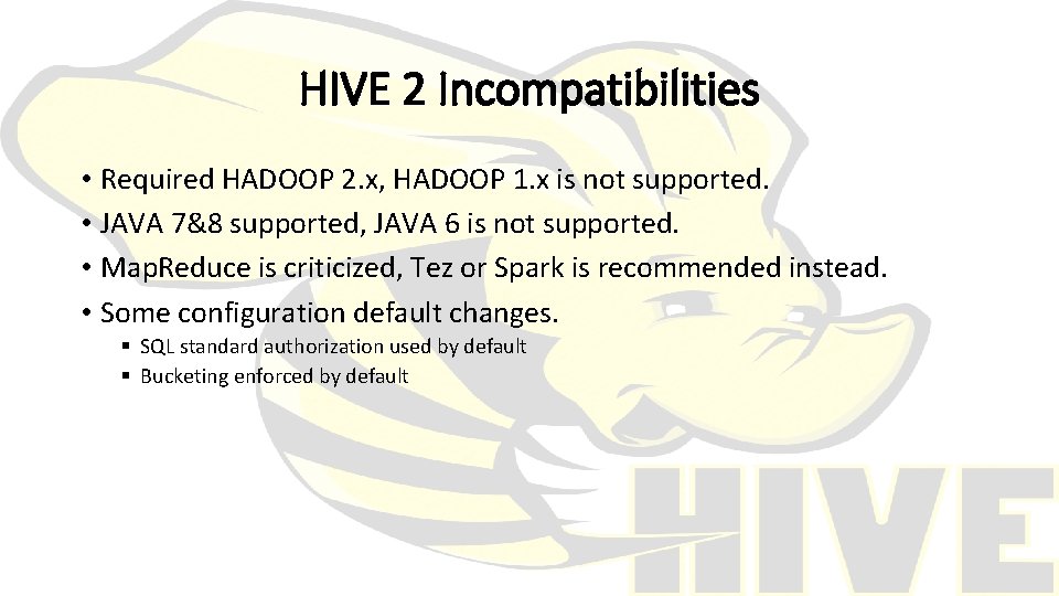 HIVE 2 Incompatibilities • Required HADOOP 2. x, HADOOP 1. x is not supported.