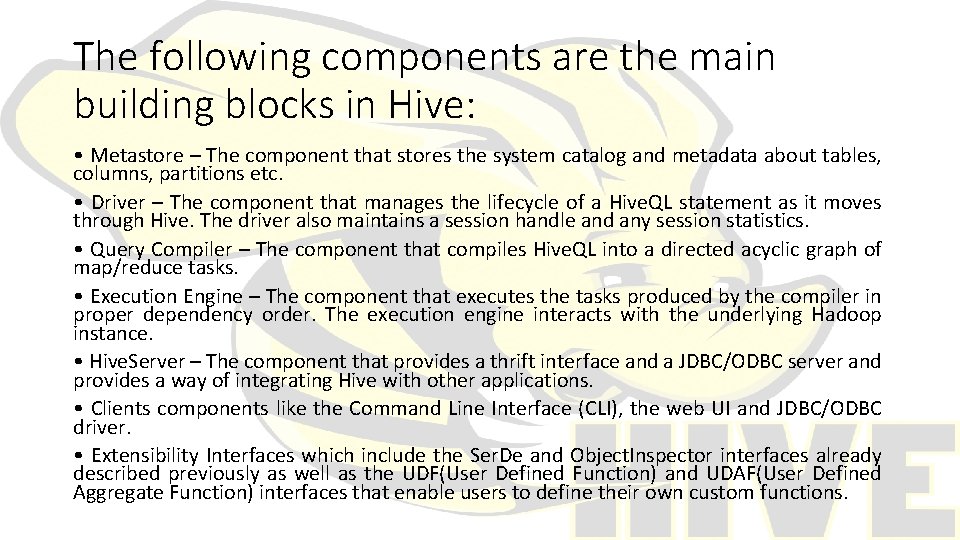 The following components are the main building blocks in Hive: • Metastore – The