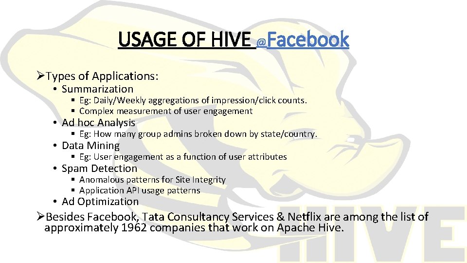 USAGE OF HIVE @Facebook ØTypes of Applications: • Summarization § Eg: Daily/Weekly aggregations of