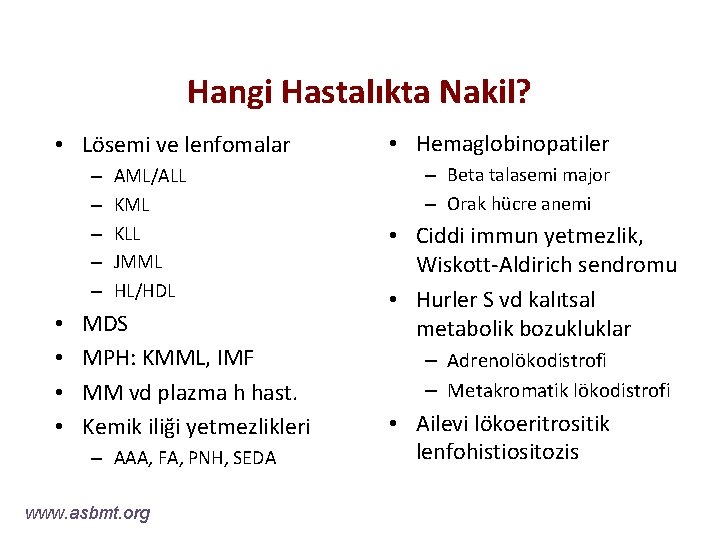 Hangi Hastalıkta Nakil? • Lösemi ve lenfomalar – – – • • AML/ALL KML