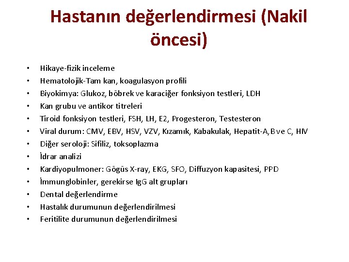 Hastanın değerlendirmesi (Nakil öncesi) • • • • Hikaye-fizik inceleme Hematolojik-Tam kan, koagulasyon profili