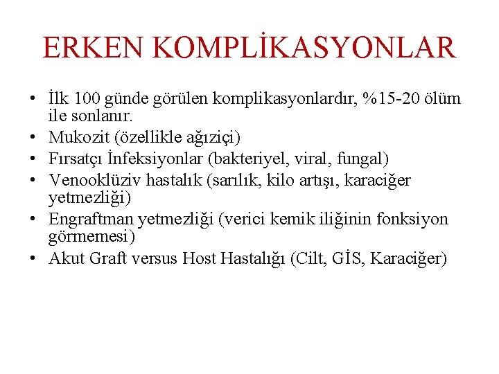 ERKEN KOMPLİKASYONLAR • İlk 100 günde görülen komplikasyonlardır, %15 -20 ölüm ile sonlanır. •