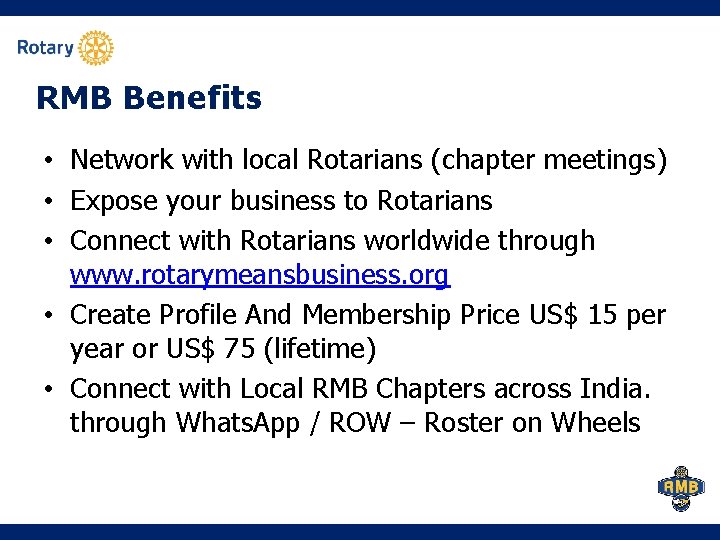 RMB Benefits • Network with local Rotarians (chapter meetings) • Expose your business to RMB Benefits • Network with local Rotarians (chapter meetings) • Expose your business to