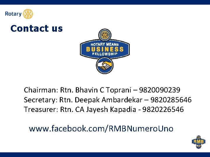 Contact us Chairman: Rtn. Bhavin C Toprani – 9820090239 Secretary: Rtn. Deepak Ambardekar – Contact us Chairman: Rtn. Bhavin C Toprani – 9820090239 Secretary: Rtn. Deepak Ambardekar –