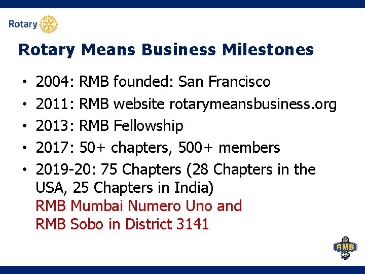 Rotary Means Business Milestones • • • 2004: RMB founded: San Francisco 2011: RMB Rotary Means Business Milestones • • • 2004: RMB founded: San Francisco 2011: RMB