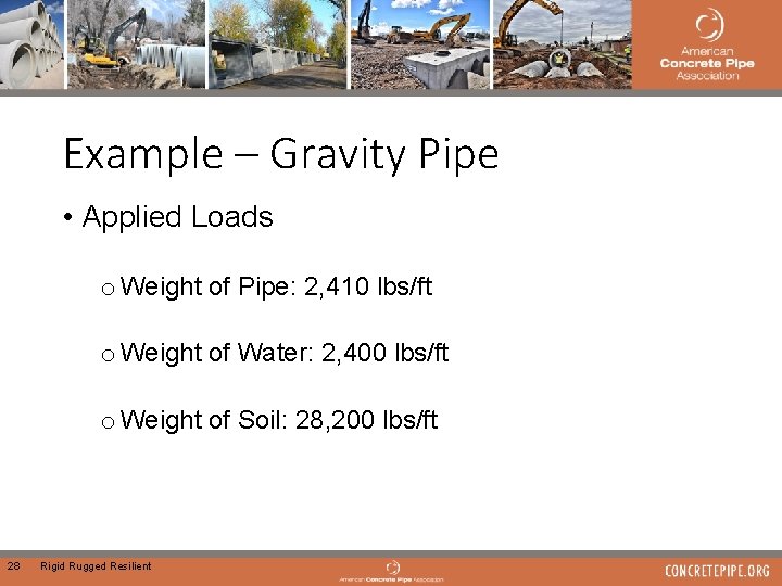 Example – Gravity Pipe • Applied Loads o Weight of Pipe: 2, 410 lbs/ft