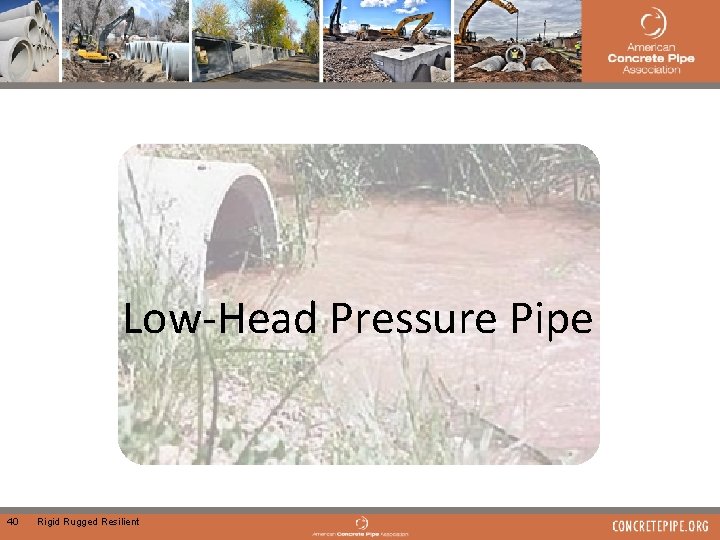 Low-Head Pressure Pipe 40 Rigid Rugged Resilient 