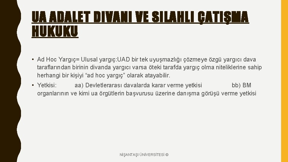 UA ADALET DIVANI VE SILAHLI ÇATIŞMA HUKUKU • Ad Hoc Yargıç= Ulusal yargıç: UAD