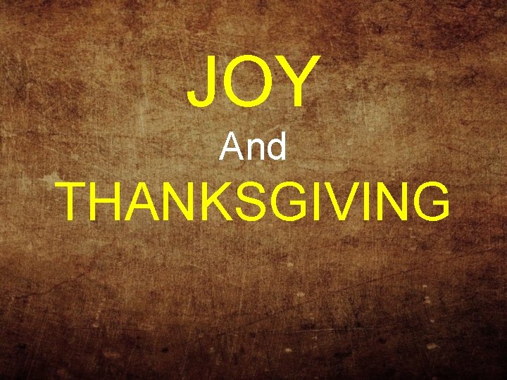 JOY And THANKSGIVING 