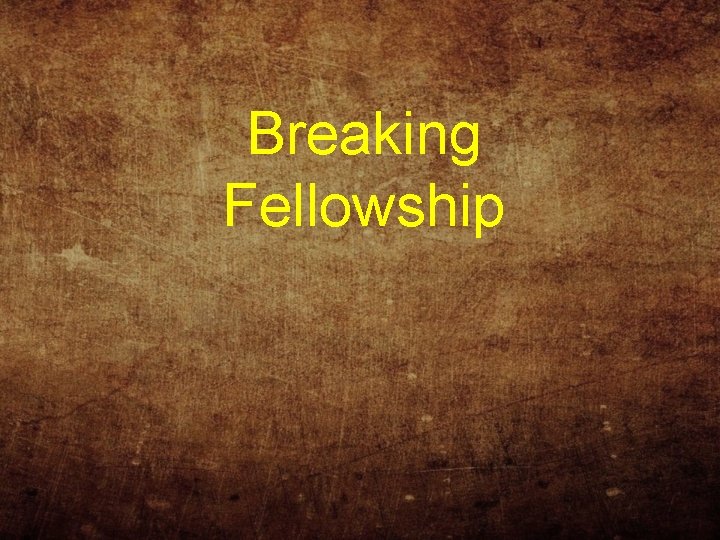 Breaking Fellowship 