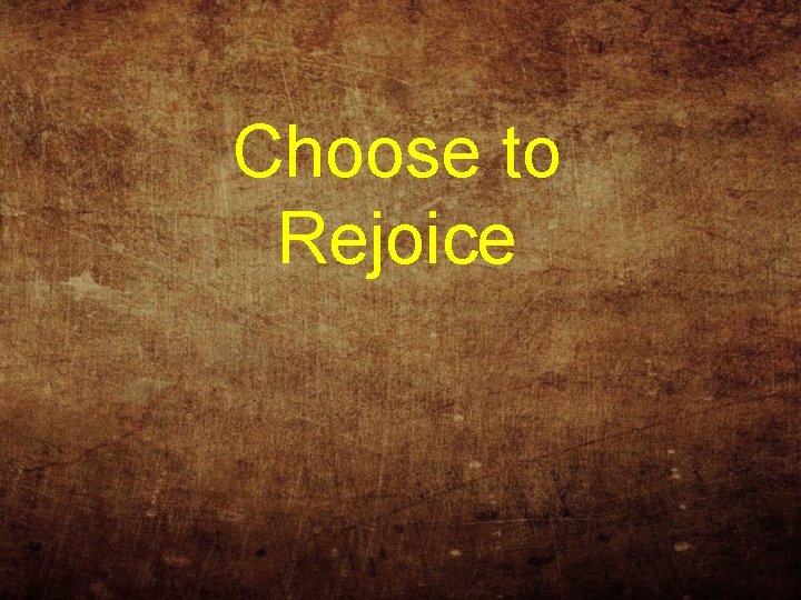 Choose to Rejoice 