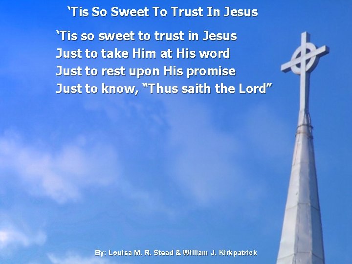 ‘Tis So Sweet To Trust In Jesus ‘Tis so sweet to trust in Jesus