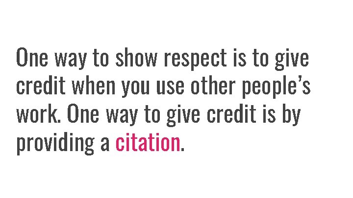 One way to show respect is to give credit when you use other people’s