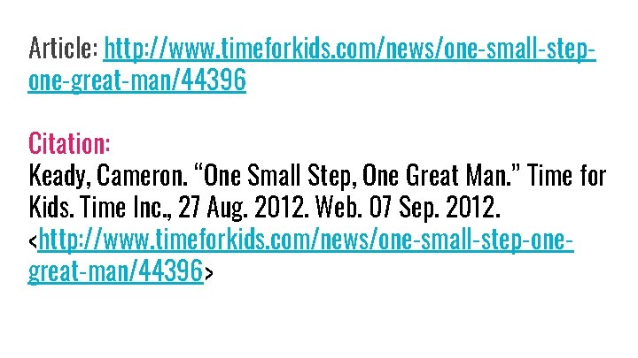 Article: http: //www. timeforkids. com/news/one-small-stepone-great-man/44396 Citation: Keady, Cameron. “One Small Step, One Great Man.