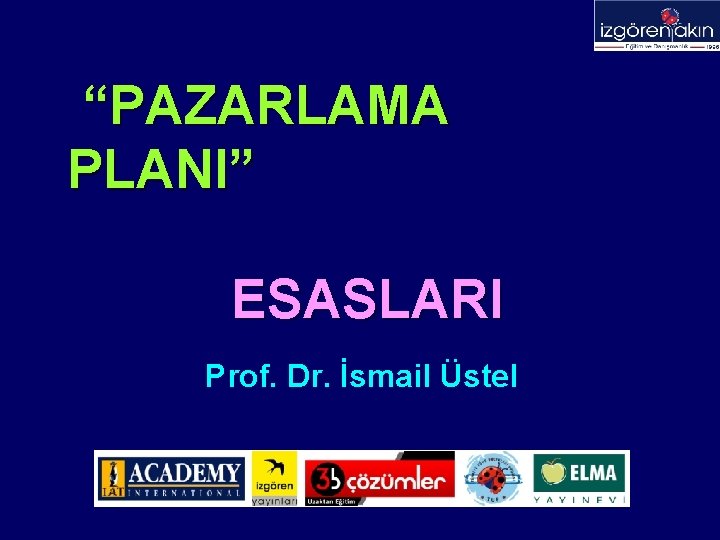“PAZARLAMA PLANI” ESASLARI Prof. Dr. İsmail Üstel 