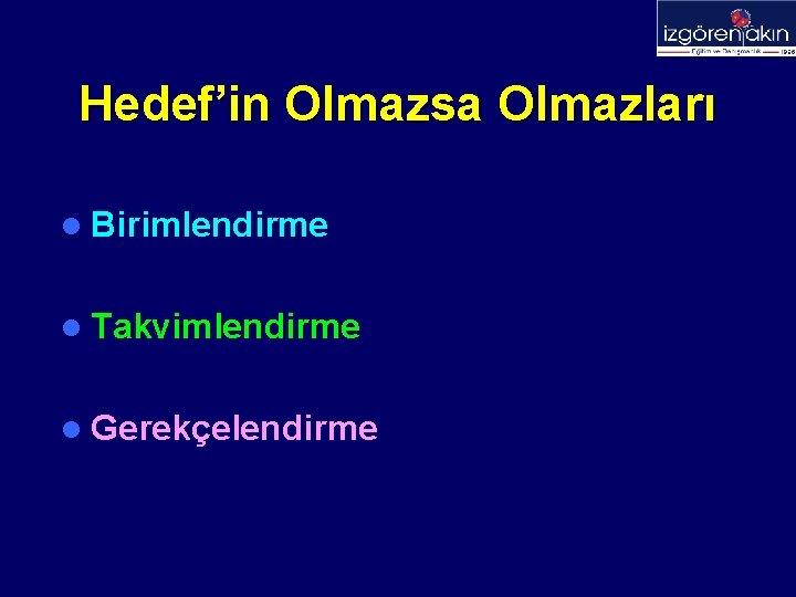 Hedef’in Olmazsa Olmazları l Birimlendirme l Takvimlendirme l Gerekçelendirme 