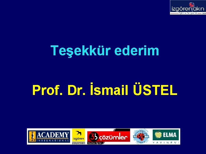 Teşekkür ederim Prof. Dr. İsmail ÜSTEL 