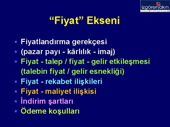 “Fiyat” Ekseni § § § § Fiyatlandırma gerekçesi (pazar payı - kârlılık - imaj)