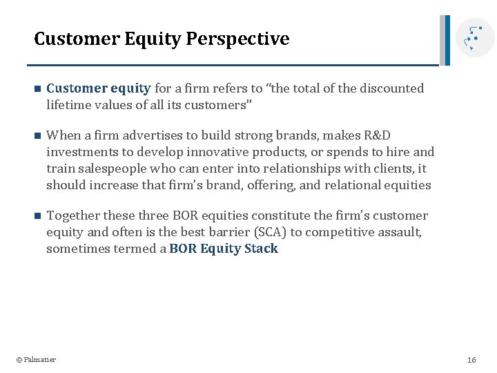 Customer Equity Perspective n Customer equity for a firm refers to “the total of