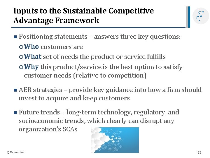 Inputs to the Sustainable Competitive Advantage Framework n Positioning statements – answers three key