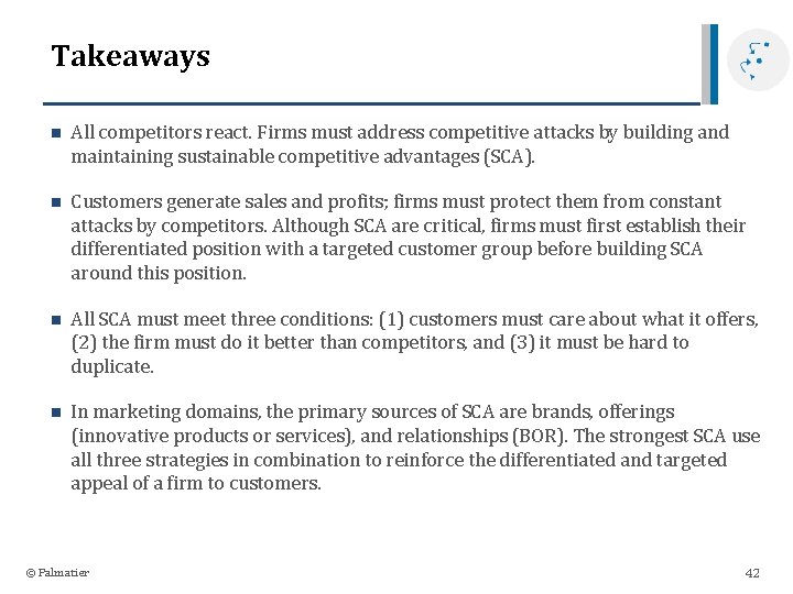 Takeaways n All competitors react. Firms must address competitive attacks by building and maintaining