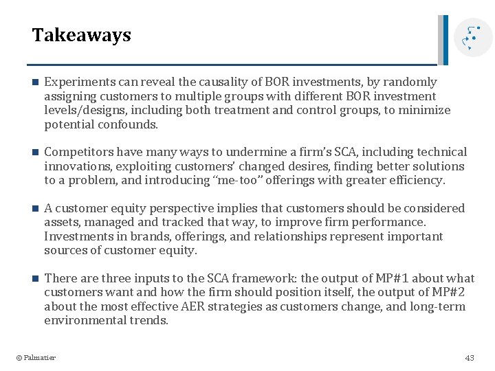 Takeaways n Experiments can reveal the causality of BOR investments, by randomly assigning customers