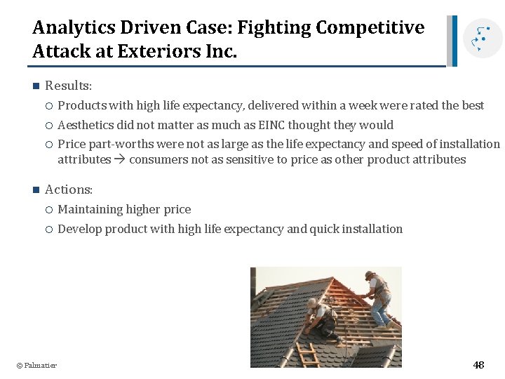 Analytics Driven Case: Fighting Competitive Attack at Exteriors Inc. n n Results: Products with