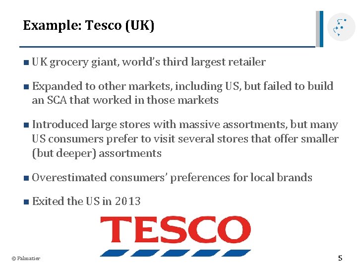 Example: Tesco (UK) n UK grocery giant, world’s third largest retailer n Expanded to