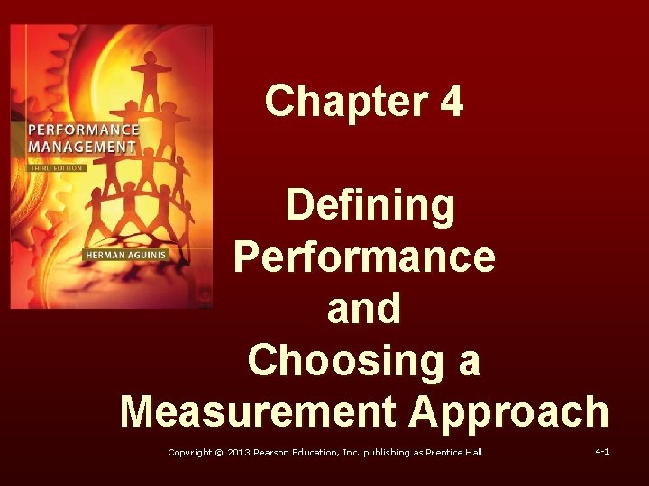 Chapter 4 Defining Performance and Choosing a Measurement Approach Copyright © 2013 Pearson Education,