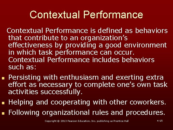 Contextual Performance is defined as behaviors that contribute to an organization’s effectiveness by providing