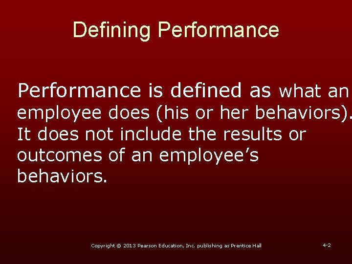 Defining Performance is defined as what an employee does (his or her behaviors). It