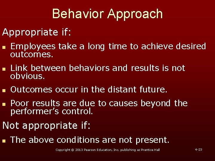 Behavior Approach Appropriate if: n Employees take a long time to achieve desired outcomes.