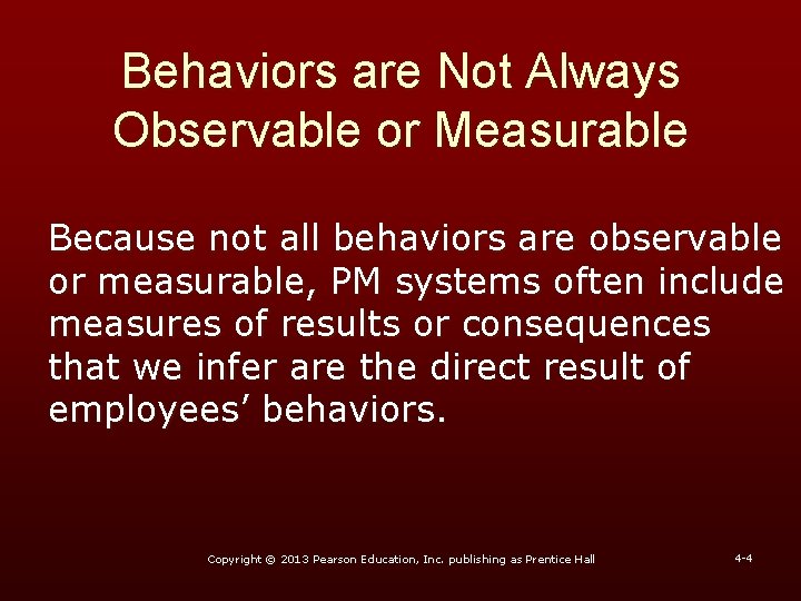 Behaviors are Not Always Observable or Measurable Because not all behaviors are observable or