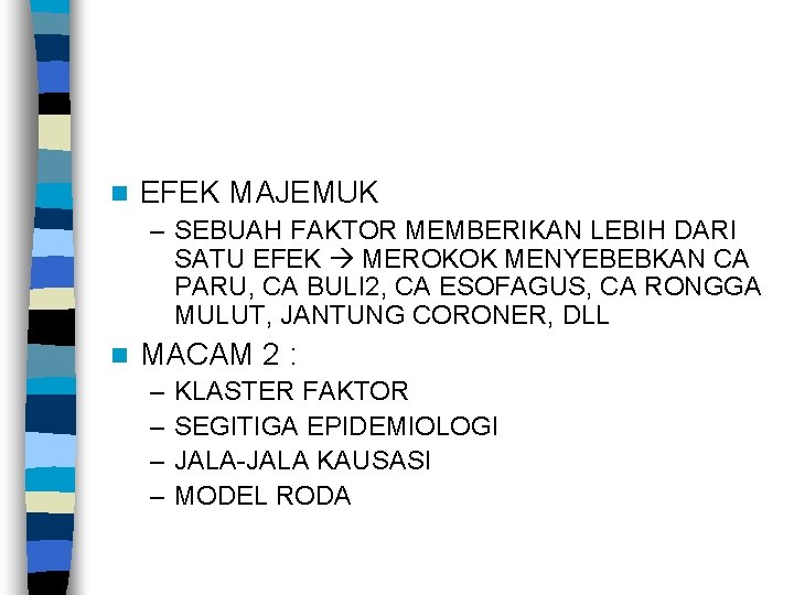 n EFEK MAJEMUK – SEBUAH FAKTOR MEMBERIKAN LEBIH DARI SATU EFEK MEROKOK MENYEBEBKAN CA