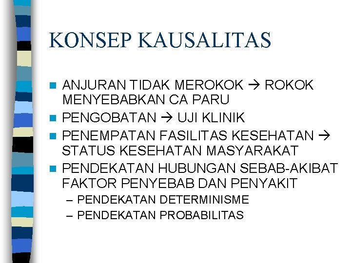 KONSEP KAUSALITAS ANJURAN TIDAK MEROKOK MENYEBABKAN CA PARU n PENGOBATAN UJI KLINIK n PENEMPATAN
