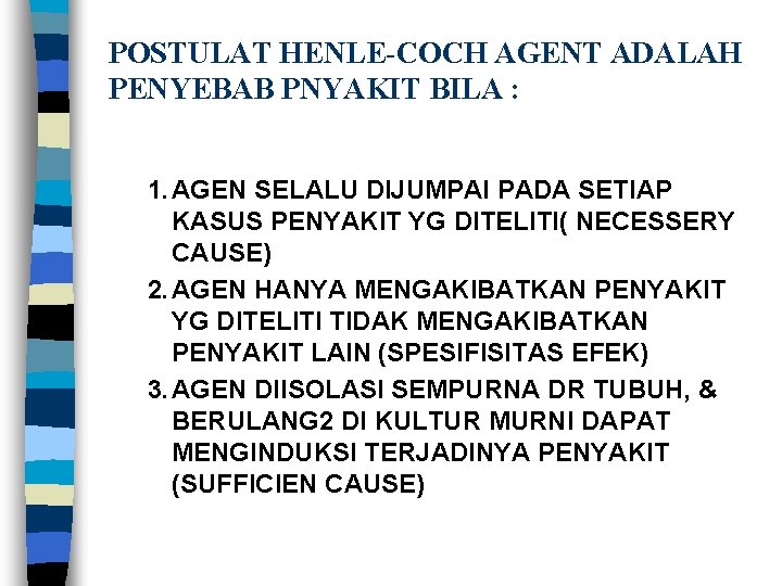 POSTULAT HENLE-COCH AGENT ADALAH PENYEBAB PNYAKIT BILA : 1. AGEN SELALU DIJUMPAI PADA SETIAP