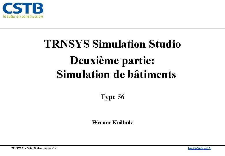 TRNSYS Simulation Studio Deuxième partie: Simulation de bâtiments Type 56 Werner Keilholz TRNSYS Simulation