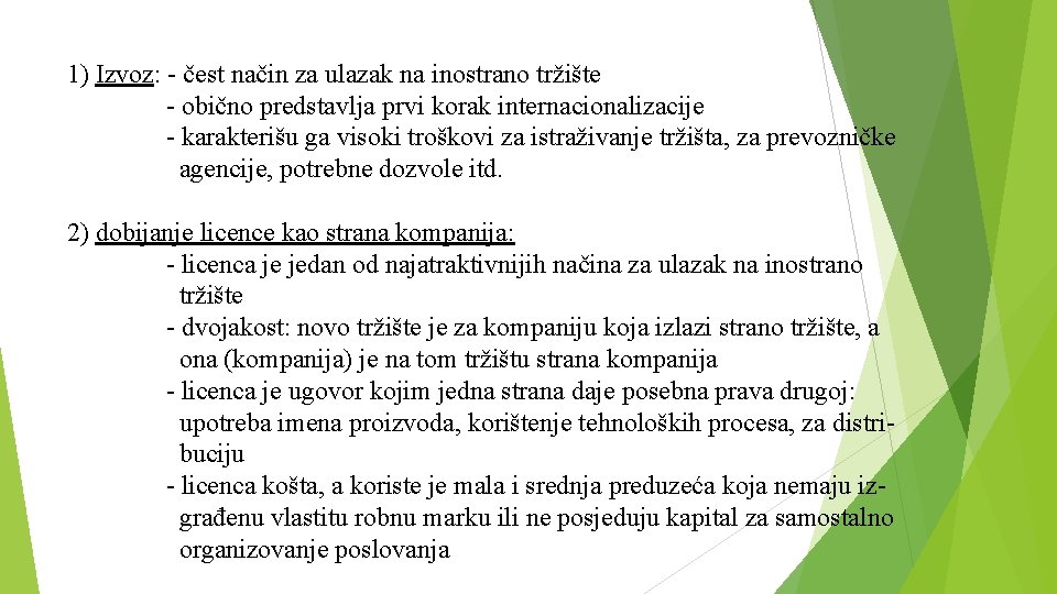 1) Izvoz: - čest način za ulazak na inostrano tržište - obično predstavlja prvi