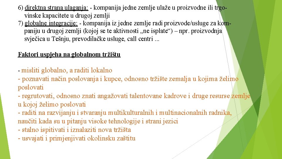 6) direktna strana ulaganja: - kompanija jedne zemlje ulaže u proizvodne ili trgovinske kapacitete