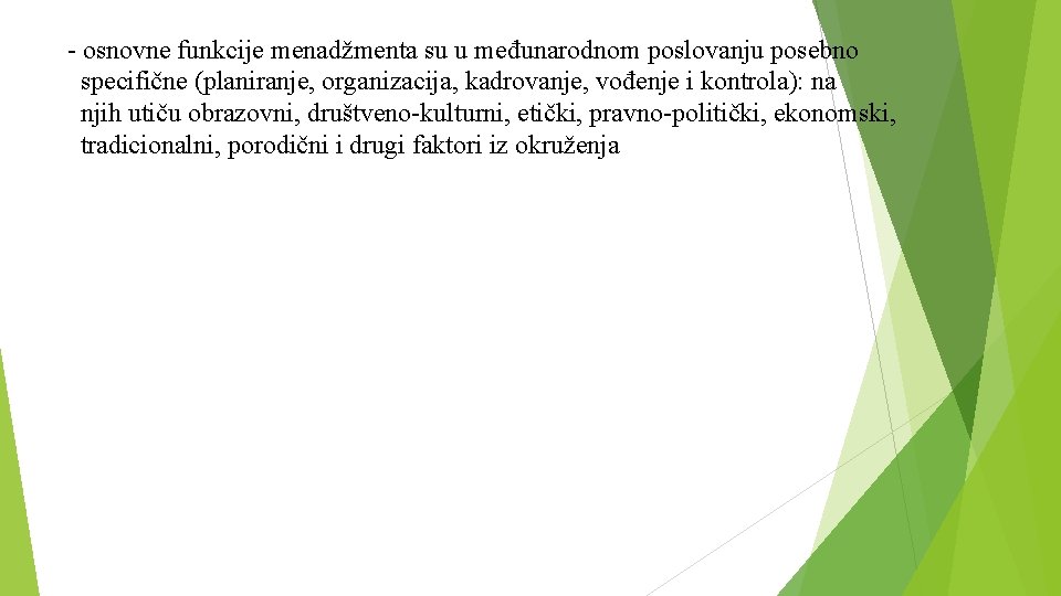 - osnovne funkcije menadžmenta su u međunarodnom poslovanju posebno specifične (planiranje, organizacija, kadrovanje, vođenje