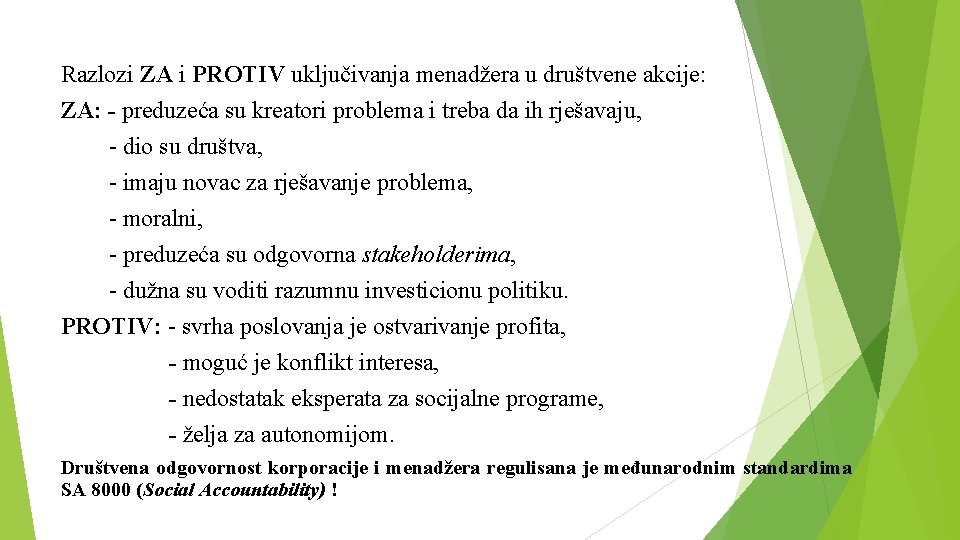 Razlozi ZA i PROTIV uključivanja menadžera u društvene akcije: ZA: - preduzeća su kreatori