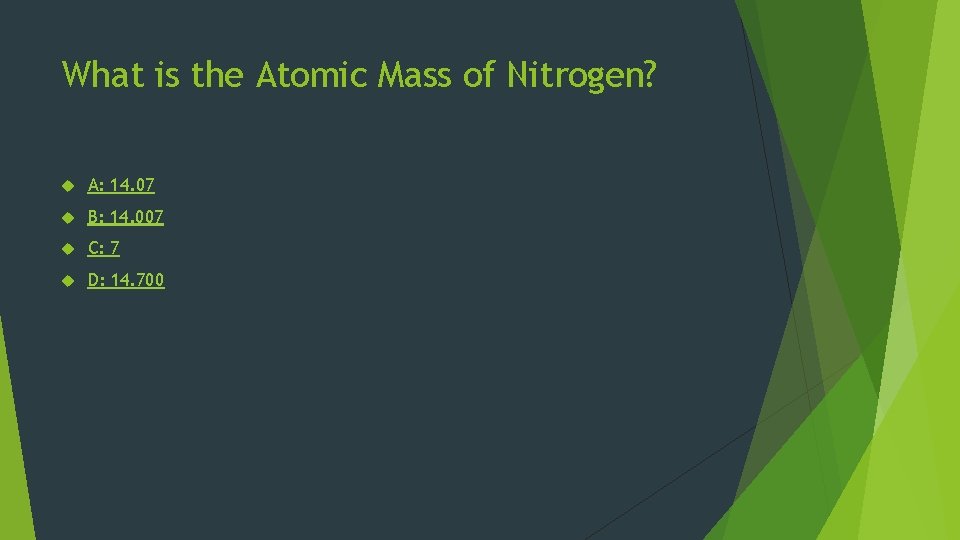 What is the Atomic Mass of Nitrogen? A: 14. 07 B: 14. 007 C:
